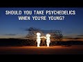 What’s the Best Age to Start Using Psychedelics?