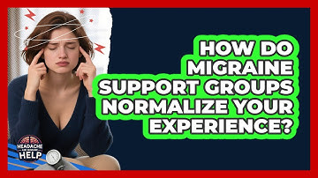 How Do Migraine Support Groups Normalize Your Experience? - Headache and Migraine Help