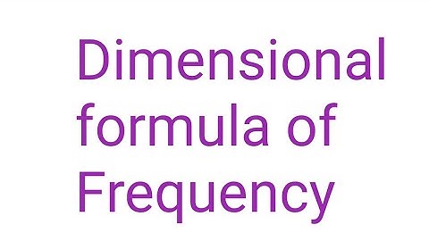 Dimensional formula of Frequency