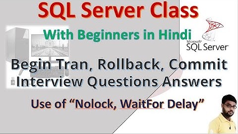 SQL Class || Begin Tran, Rollback, Commit || Use of “Nolock, WaitFor Delay” || Sanjeev Sinha