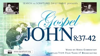 John 8:37-42 - A Verse by Verse Study with Dave Hunt and T. A. McMahon