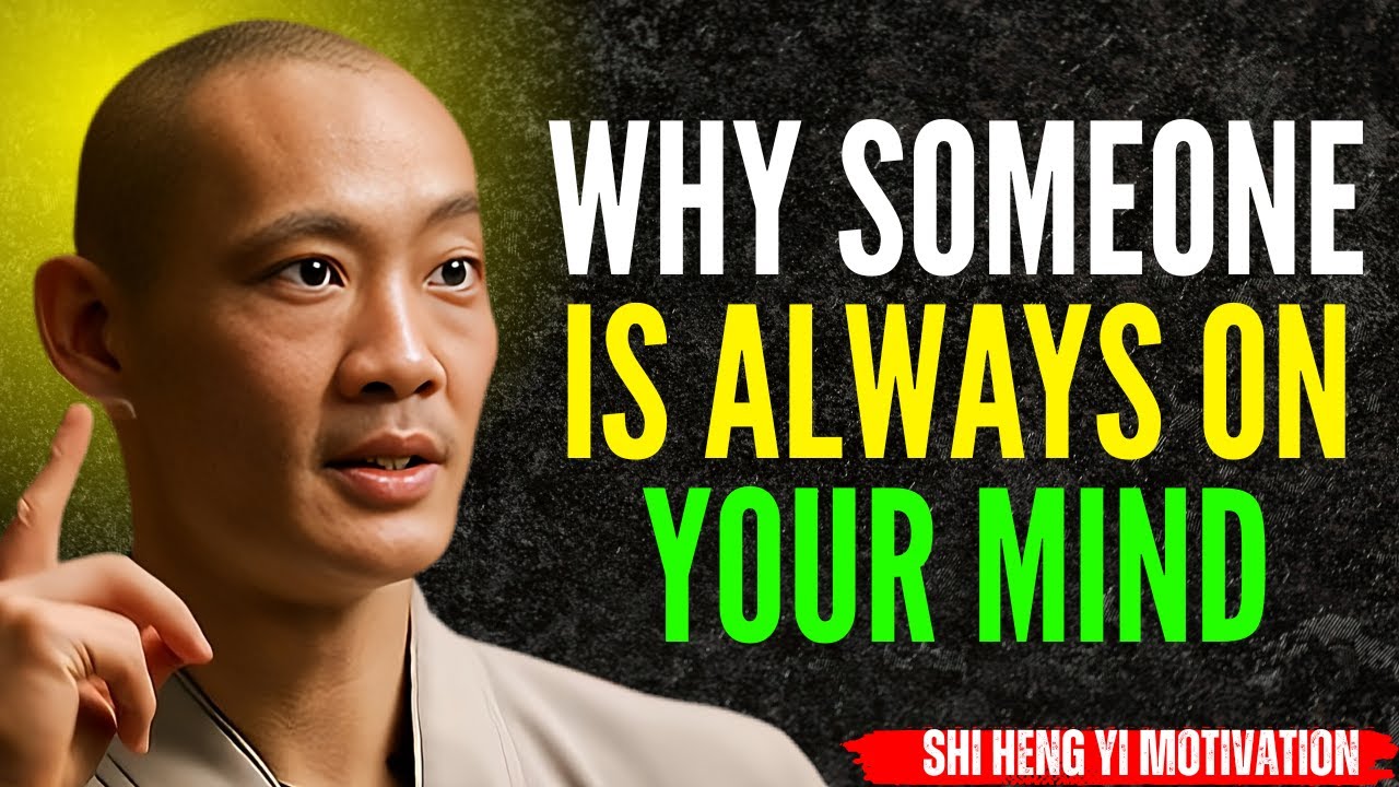 Why Someone Is Always On Your Mind | The Hidden Psychology Explained | Shi Heng Yi Best Speech