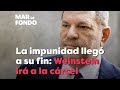 La impunidad llegó a su fin: Weinstein irá a la cárcel