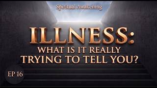 EP16 – Illness: What Is It Really Trying to Tell You