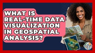 What Is Real-time Data Visualization In Geospatial Analysis? - The Geography Atlas