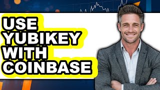 How to Use Yubikey with Coinbase: Step-by-Step Guide