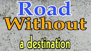 road without a destination
