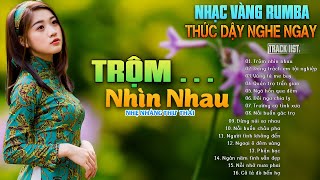 TRỘM NHÌN NHAU - Album Rumba Nhạc Vàng Đặc Biệt Hay Nhất 2024 | Nhạc Bolero Nghe Là Nghiện