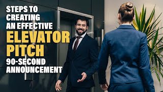 Steps to Creating an Effective Elevator Pitch / 90-Second Announcement