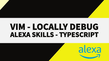 Debug Alexa Skills Locally w/ VIM