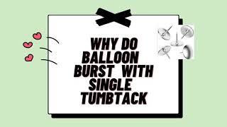 Why Balloon Burst With One Thumbtack Why Science