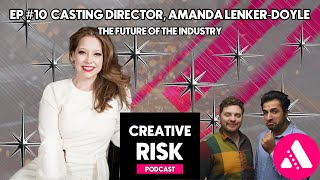 EP #10 | Casting Director, Amanda Lenker-Doyle: The Future of the Industry | Creative Risk Podcast