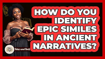 How Do You Identify Epic Similes In Ancient Narratives? - Tales And Texts