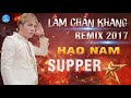 Lâm Chấn Khang Remix 2017 Liên Khúc Remix Hạo Nam Supper Star Nghĩa Nhân Hạo Nam
