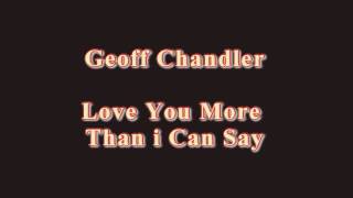 Geoff Chandler - Love You More Than i Can Say