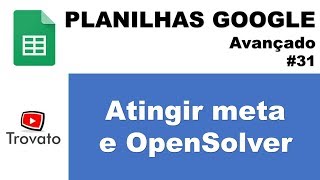 #31 - Atingir Meta com Solver e OpenSolver (suplementos) - Planilhas Google - Módulo Avançado