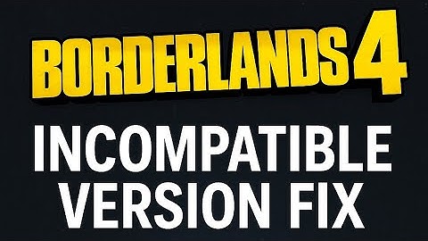 #Borderlands 4 Fix: Incompatible Version Error & Patch Update Stuck at 0%