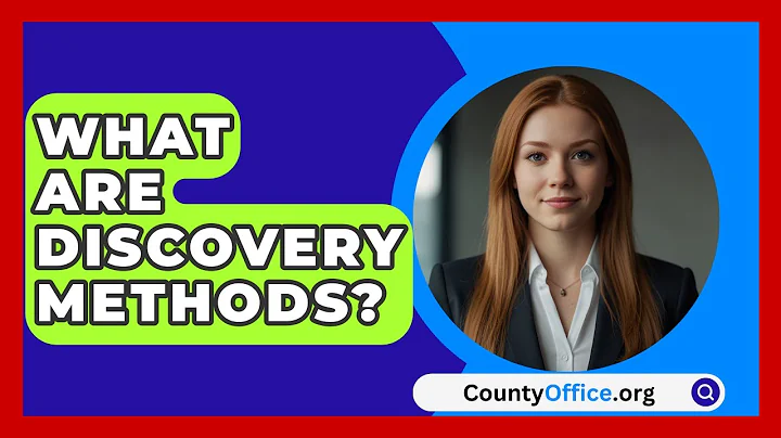 What Are Discovery Methods? - CountyOffice.org