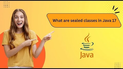 What are sealed classes in Java 17 || sealed classes in java