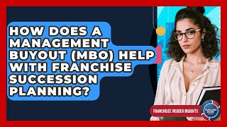 How Does A Management Buyout (MBO) Help With Franchise Succession Planning?