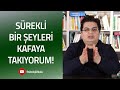 Sürekli Bir Şeyleri Kafaya Takıyorum | Sizden Gelen Sorular