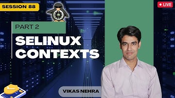 Session-88 | SELINUX Part-2 | SELinux Contexts & Process Domain Transitioning | Nehra Classes