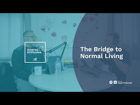 The Bridge to Normal Living - Altered Attitudes thumbnail