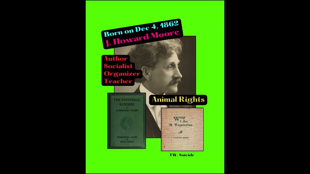 🌱📗 J Howard Moore – Animal Rights author & activist, socialist, & teacher
