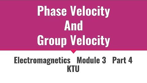 Phase velocity and Group velocity | ECT 302 | Electromagnetics |Module3_Part  4| KTU