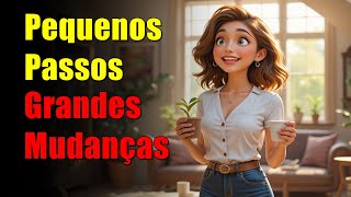 Como Pequenas Mudanças na Casa, Corpo e Rotina Mudam Tudo