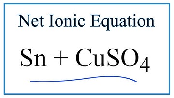 How to Write the Net Ionic Equation for Sn + CuSO4 = SnSO4 + Cu