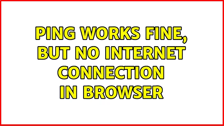 Ping works fine, but no Internet connection in browser (7 Solutions!!)