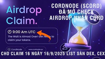 (SCAM)CORDNODE ($CORD) ĐÃ MỞ CHECK AIRDROP NHẬN CORD - CHO CLAIM 16 NGÀY 16/9/2025 LIST SÀN DEX, CEX