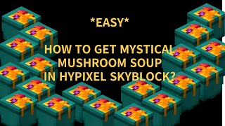 how to get mystical mushroom soup (hypixel skyblock)