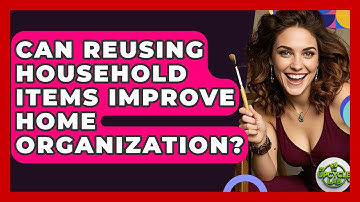 Can Reusing Household Items Improve Home Organization? | The Upcycle Lab