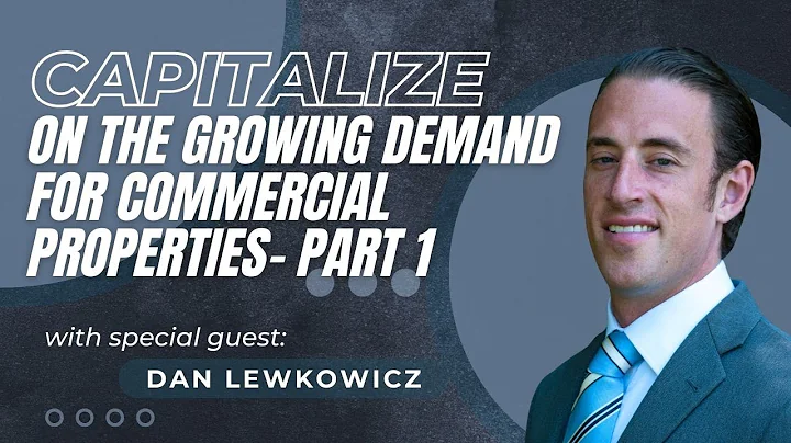 Capitalize on the Growing Demand for Commercial Properties with Dan Lewkowicz - Part 1