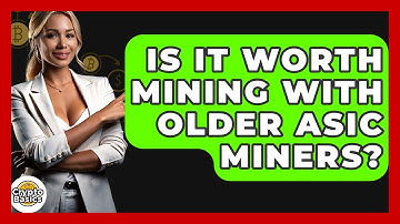 Is It Worth Mining With Older ASIC Miners? - CryptoBasics360.com