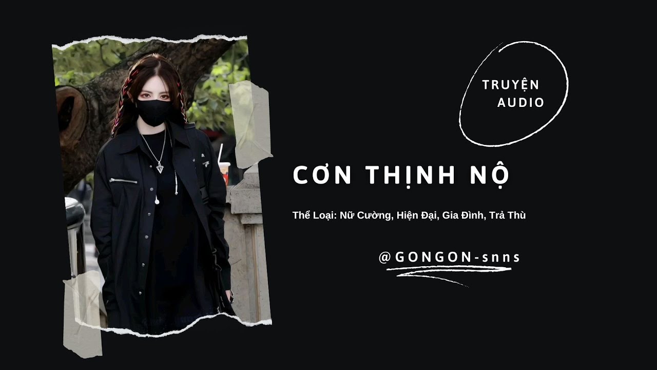 [TRUYỆN AUDIO] || CƠN THỊNH NỘ || GONGON