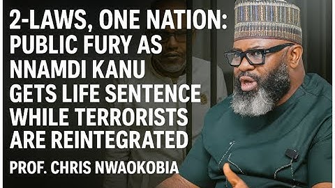2-Laws, One Nation: Public Fury as Nnamdi Kanu Gets Life Sentence While Terrorists Are Reintegrated
