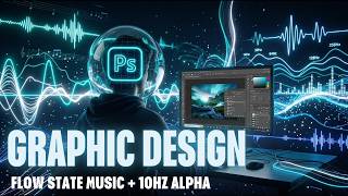 Music for Photo Editing 🎨 Photoshop Flow State | 10Hz Alpha Waves (2 Hours)
