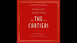 Cartiers: The Untold Story of the Family Behind the Jewelry Empire - Francesca Cartier Brickell