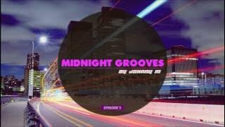 Midnight Grooves | Episode 5 | Deep House Set | 2017 Mixed By Johnny M