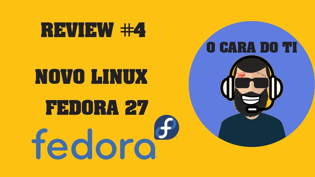 REVIEW #4 - Review do novo Linux Fedora 27 #ReviewOCaraDoTI - YouTube
