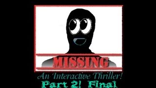 Missing! An Interactive Thriller (Episode One) - Part 2 Final!