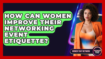 How Can Women Improve Their Networking Event Etiquette? - Women That Network