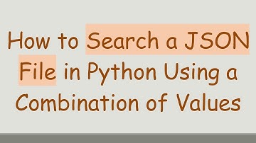 How to Search a JSON File in Python Using a Combination of Values