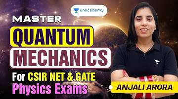 Master Quantum Mechanics | CSIR UGC NET Dec 2023 | GATE Physics Exams | Anjali Arora | Unacademy