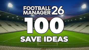 100 Save Ideas For Football Manager 26