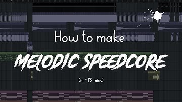 How to make MELODIC SPEEDCORE