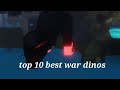 Roblox dinosaur simulator top 10 best dinos for pvp/wars